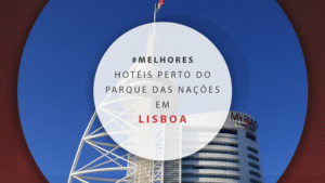 Hotéis em Lisboa perto do Parque das Nações: os 11 melhores