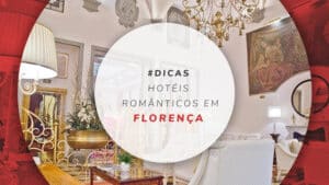 Hotéis românticos em Florença: 10 dicas para viagem a dois