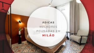 Pousadas em Milão: 10 dicas de hospedagens em guest houses