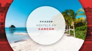 Hostels em Cancún: 10 ótimos albergues com diárias baratas