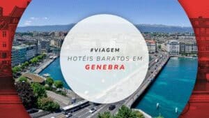 Hotéis baratos em Genebra: 15 opções com diárias econômicas