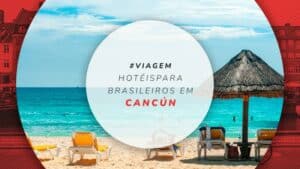 Hotéis para brasileiros em Cancún: 15 estadias boas e baratas