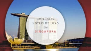 Hotéis de luxo em Singapura: lista com 21 melhores opções