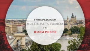 Hotéis para família em Budapeste: 16 mais indicados