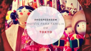 Hotéis para família em Tokyo: 15 estadias super completas