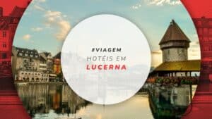 Hotéis em Lucerna: as melhores e mais indicadas hospedagens