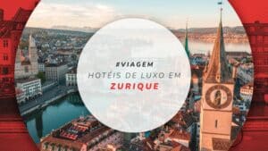 Hotéis de luxo em Zurique: 15 com todo requinte e conforto