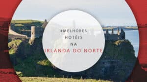 Hotéis na Irlanda do Norte: 11 hospedagens incríveis no país