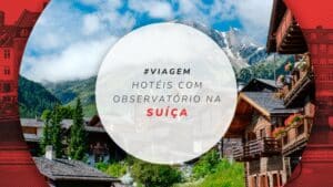 Hotéis na Suíça com observatório: melhores vistas dos Alpes