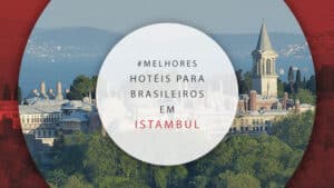 Hotéis para brasileiros em Istambul: 10 práticos e econômicos