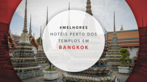 Hotéis perto dos templos em Bangkok: estadias bem próximas