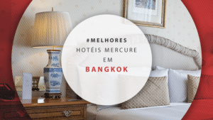 Hotéis Mercure em Bangkok: escolha o seu entre as 5 unidades