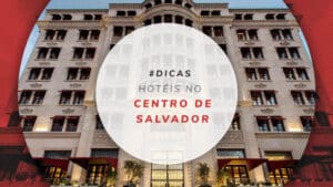 Hotéis no centro de Salvador: curta muita cultura e história