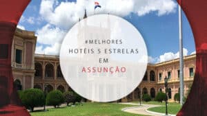 Hotéis 5 estrelas em Assunção, no Paraguai: 9 mais luxuosos