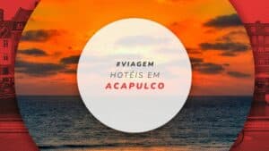 Hotéis em Acapulco: 12 mais indicados e confortáveis no México