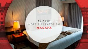 Hotéis baratos em Macapá: valor da diária menor que R$ 150!
