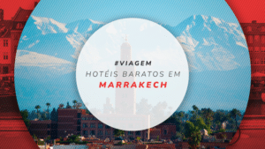 Hotéis baratos em Marrakech: diária por menos de R$ 150!