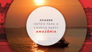 Hotéis para o Campus Party Amazônia: estadia perto da CPAmazônia