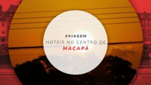 Hotéis no centro de Macapá: as 7 hospedagens mais reservadas