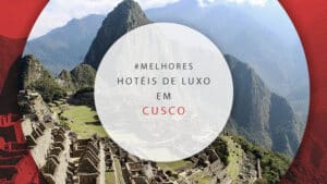 Hotéis de luxo em Cusco, no Peru: 8 melhores e mais sofisticados