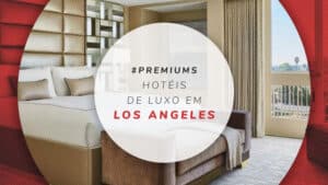 Hotéis de luxo em Los Angeles: 21 melhores e bem localizados