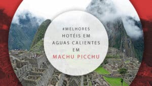 Hotéis em Aguas Calientes, Machu Picchu: 10 melhor avaliados