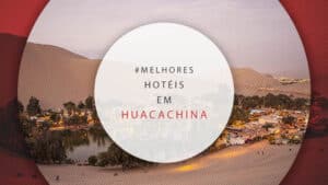 Hotéis em Huacachina: 10 melhores no oásis do deserto peruano