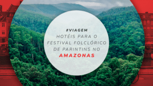 Hotéis em Parintins: estadias para festival folclórico no Amazonas
