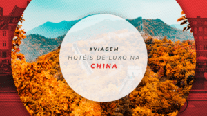 Hotéis de luxo na China: 12 hospedagens confortáveis e únicas