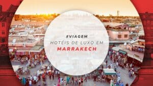 Hotéis de luxo em Marrakech: hospedagens super confortáveis
