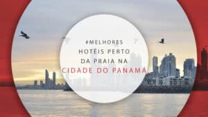 10 excelentes hotéis perto da praia na Cidade do Panamá