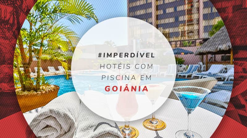 Hotéis com piscina em Goiânia: 12 mais incríveis