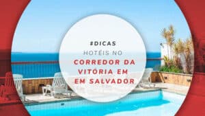 Hotéis no Corredor da Vitória em Salvador: dicas de onde ficar