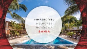 25 hotéis na Bahia: os melhores da capital e praias famosas