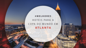 Hotéis perto do estádio de Atlanta para Copa do Mundo 2026