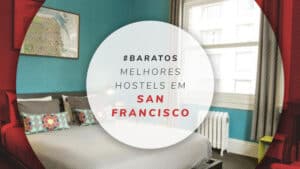 Hostels em San Francisco: melhores, baratos e bem localizados
