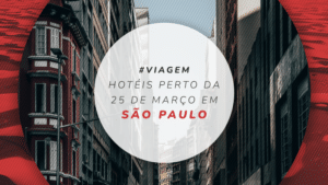 Hotéis perto da 25 de março em São Paulo: bons e baratos