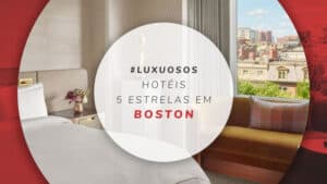 Hotéis 5 estrelas em Boston: 11 opções com total conforto
