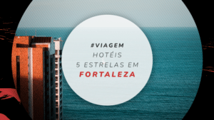 Hotéis 5 estrelas em Fortaleza: o melhor lugar para se hospedar