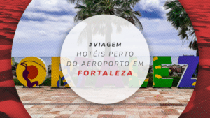 Hotéis perto do aeroporto de Fortaleza: 10 mais próximos