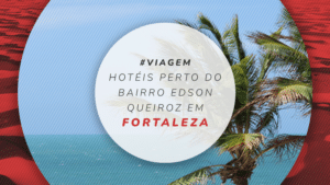 10 hotéis perto do bairro Edson Queiroz em Fortaleza
