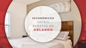21 hotéis baratos em Orlando: estadias a partir de R$ 391!