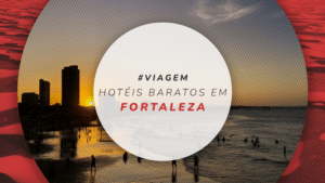 Hotéis baratos em Fortaleza: diárias a partir de R$ 128!