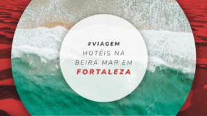 Hotéis na Beira Mar em Fortaleza: ótimas estadias na Avenida