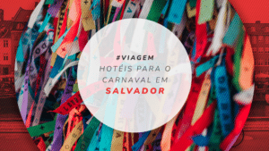 Hotéis para o carnaval de Salvador: 12 melhores para curtir