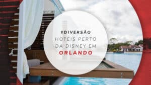 13 hotéis perto da Disney em Orlando para curtir os parques