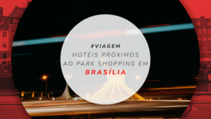 Hotéis próximos ao Park Shopping em Brasília para passeios