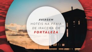 12 hotéis bem localizados na Praia de Iracema em Fortaleza