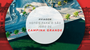 Hotéis para o São João de Campina Grande: 10 próximos à festa