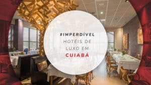 Hotéis de luxo em Cuiabá: conforto e comodidade na capital